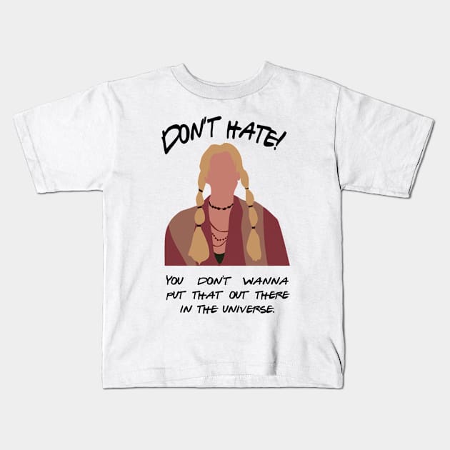 Don't Hate! You don't wanna put that out there in the universe Kids T-Shirt by calliew1217